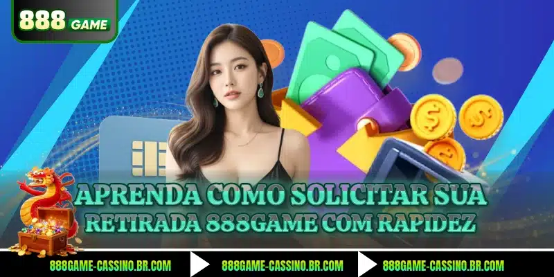 Aprenda como solicitar sua retirada 888GAME com rapidez