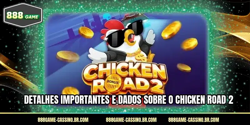 Detalhes importantes e dados sobre o Chicken Road 2