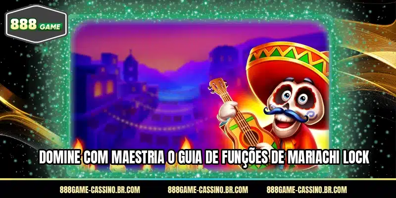 Domine com maestria o guia de funções de Mariachi Lock