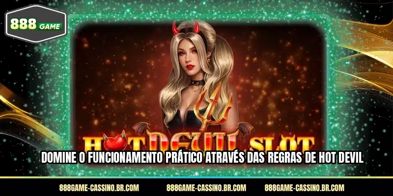 Domine o funcionamento prático através das regras de Hot Devil