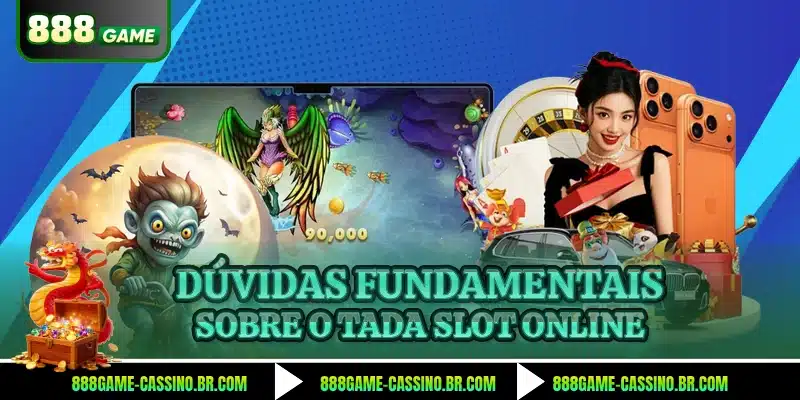Dúvidas fundamentais sobre o Tada Slot online