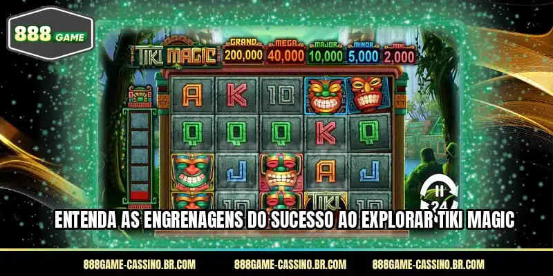 Entenda as engrenagens do sucesso ao explorar Tiki Magic
