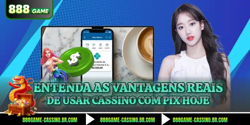Entenda as vantagens reais de usar cassino com pix hoje