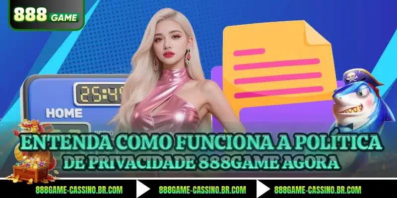 Entenda como funciona a política de privacidade 888GAME agora