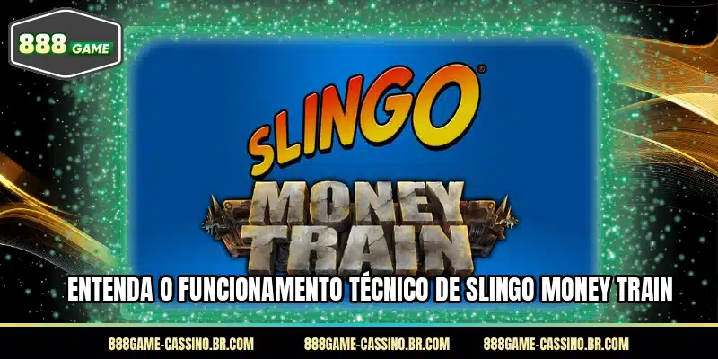 Entenda o funcionamento técnico de Slingo Money Train