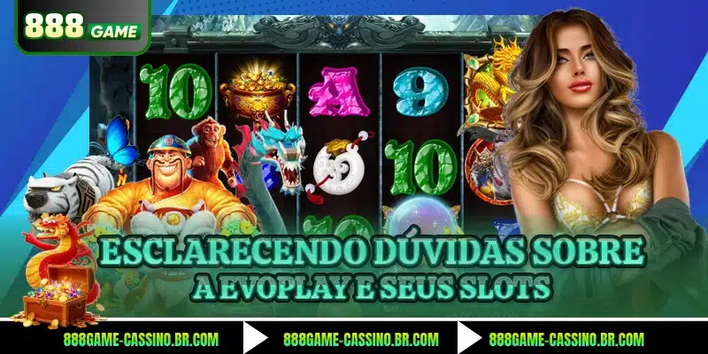 Esclarecendo dúvidas sobre a Evoplay e seus slots