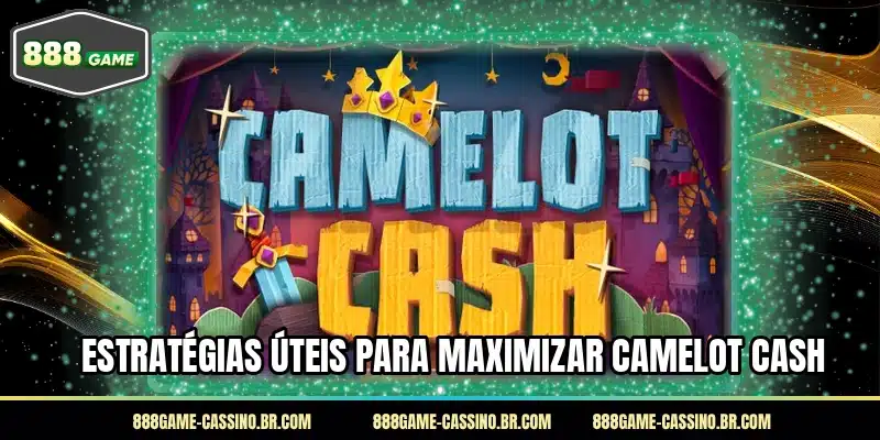 Estratégias úteis para maximizar Camelot Cash