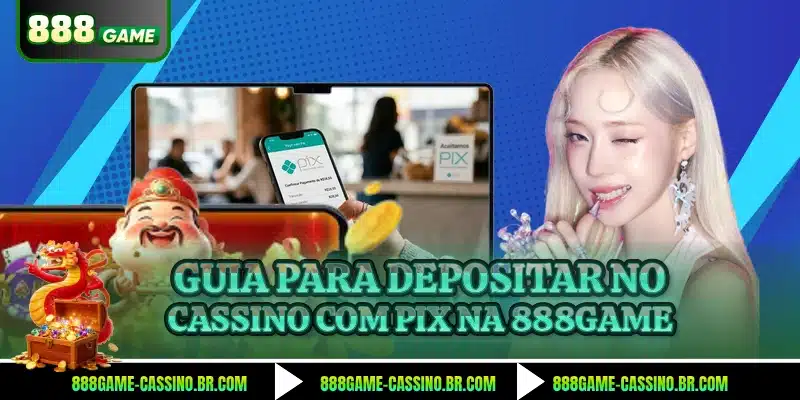 Guia para depositar no cassino com pix na 888GAME