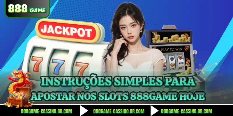 Instruções simples para apostar nos slots 888GAME hoje