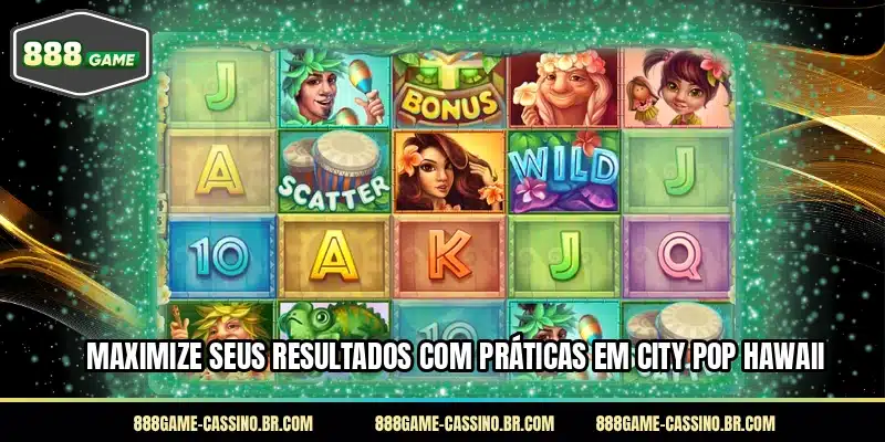 Maximize seus resultados com práticas em City Pop Hawaii