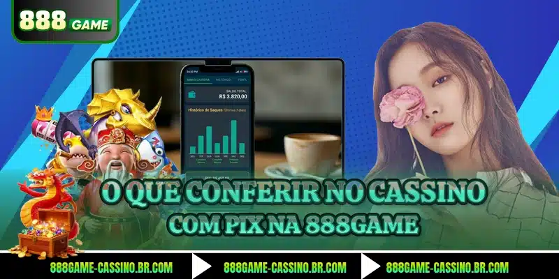 O que conferir no cassino com pix na 888GAME
