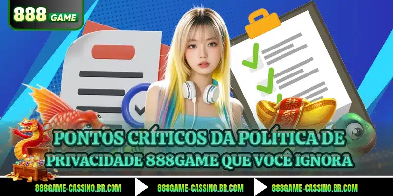 Pontos críticos da política de privacidade 888GAME que você ignora