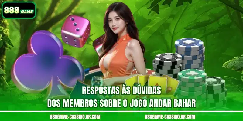 Respostas às dúvidas dos membros sobre o jogo Andar Bahar