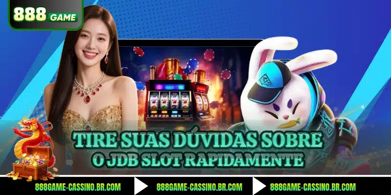 Tire suas dúvidas sobre o JDB Slot rapidamente