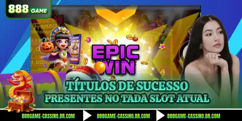 Títulos de sucesso presentes no Tada Slot atual