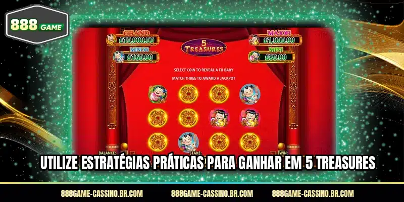 Utilize estratégias práticas para ganhar em 5 Treasures