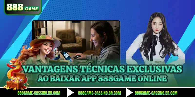 Vantagens técnicas exclusivas ao baixar app 888GAME online