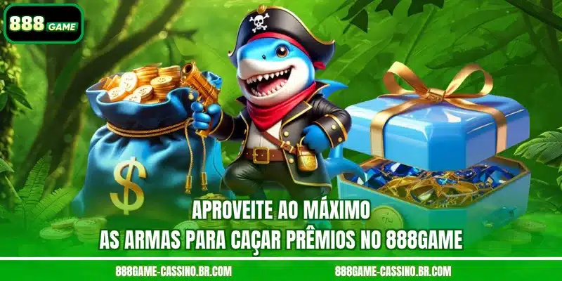 Aproveite ao máximo as armas para caçar prêmios no 888GAME