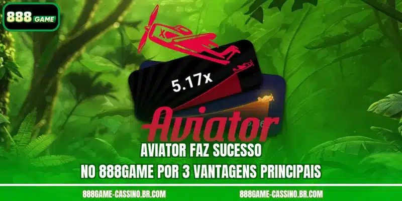 Aviator faz sucesso no 888GAME por 3 vantagens principais