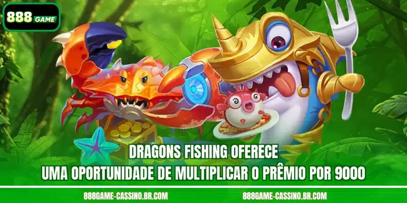 Dragons Fishing oferece uma oportunidade de multiplicar o prêmio por 9000