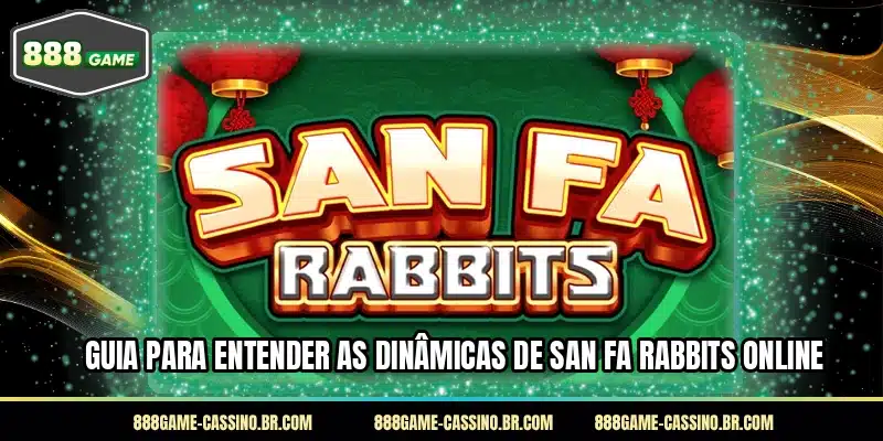 Guia para entender as dinâmicas de San Fa Rabbits online